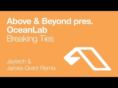 Above & Beyond pres. OceanLab – Breaking Ties (Jaytech & James Grant Remix)