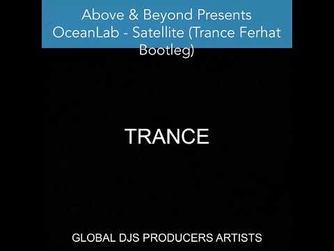 Above & Beyond Presents OceanLab – Satellite (Trance Ferhat Bootleg)