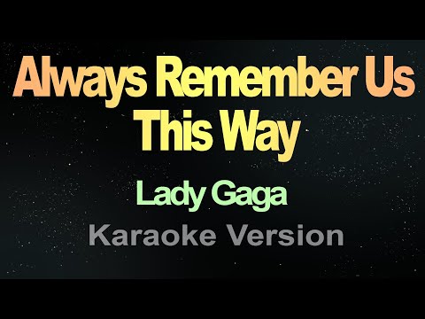 Always Remember Us This Way – (Karaoke)  Lady Gaga