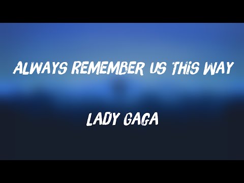 Always Remember Us This Way – Lady Gaga -Lyric Video- 🧉