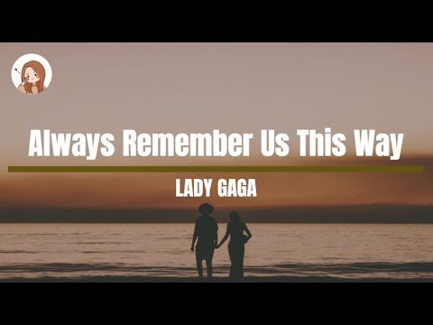 Always Remember Us This Way – Lady Gaga Lyrics 1 Hour