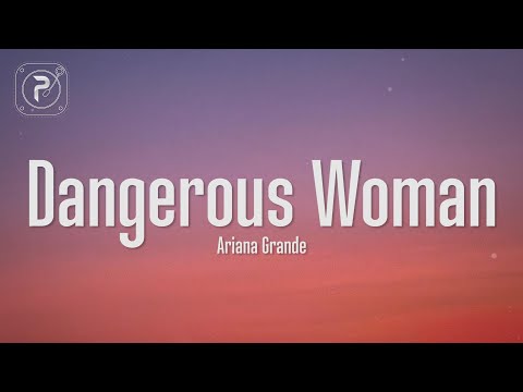 Ariana Grande – Dangerous Woman (Lyrics)