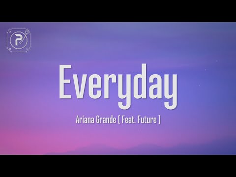 Ariana Grande  – Everyday (Lyrics) ft. Future