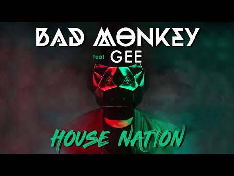 Bad Monkey feat. Gee – House Nation (Official Music Video)