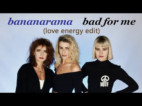 Bananarama – Bad For Me (Love Energy Edit)