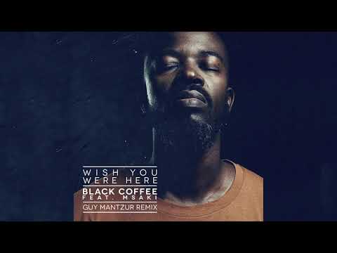Black Coffee – Wish You Were Here feat. Msaki (Guy Mantzur Remix) [Ultra Music]