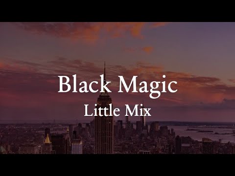 Black Magic Lyrics – Little Mix