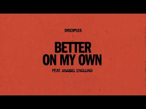Disciples – Better On My Own (feat. Anabel Englund)