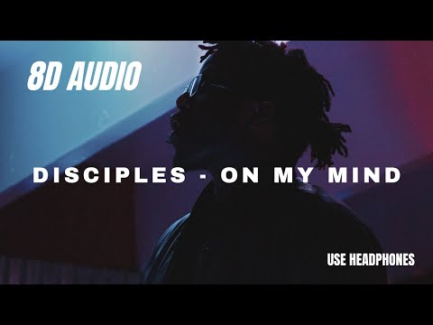 Disciples – On My Mind – 8D AUDIO