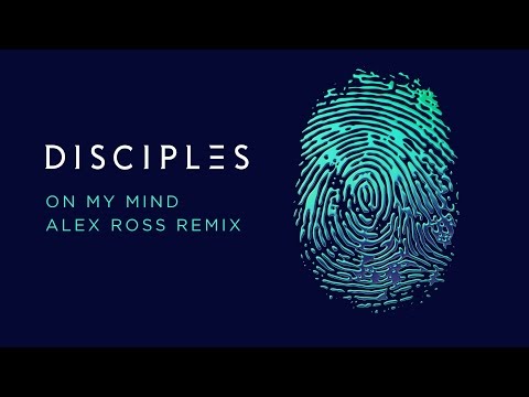 DISCIPLES – On My Mind (Alex Ross Remix)