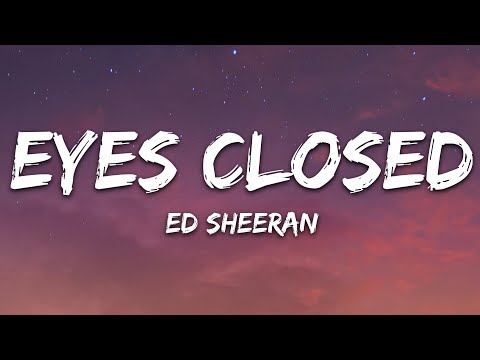 Ed Sheeran – Eyes Closed (Lyrics)