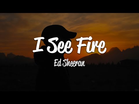 Ed Sheeran – I See Fire (Lyrics)