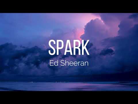 Ed Sheeran – Spark (Lyrics)