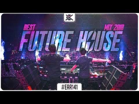 Future House Music Mix 2018 ⚡ | Best of Future Bounce Music | EAR #141
