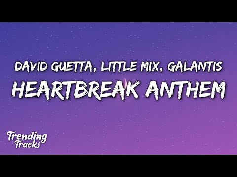 Galantis, David Guetta & Little Mix – Heartbreak Anthem (Lyrics)