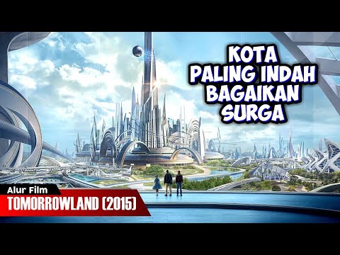 HANYA MANUSIA TERPILIH YANG BOLEH MEMASUKI KOTA INI | ALUR CERITA TOMORROWLAND (2015)