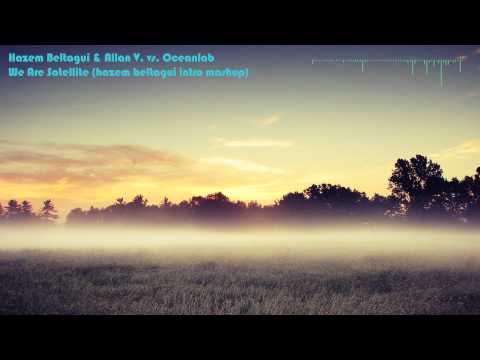 Hazem Beltagui & Allan V. vs. Oceanlab – We Are Satellite (hazem beltagui intro mashup)
