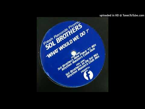 Sol Brothers – What Would We Do (Sol Brothers In Da Sol Mix)