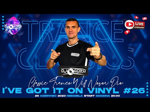 I'VE GOT IT ON VINYL #26 ★ CLASSIC TRANCE ★ MIXED BY DJ GORO