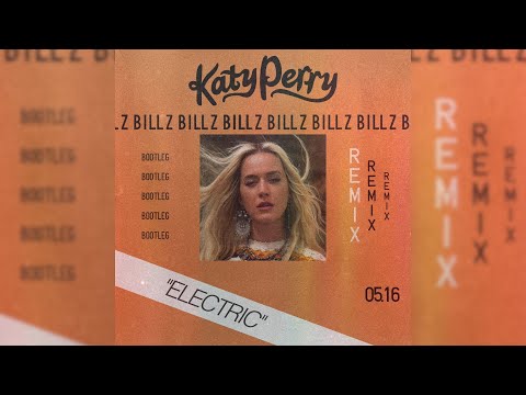Katy Perry – Electric (bill z bootleg) remix