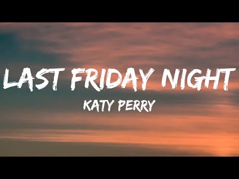 Katy Perry – Last Friday Night (T.G.I.F) (Lyrics)