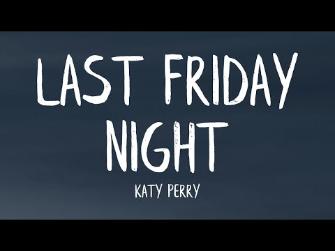 Katy Perry – Last Friday Night (T.G.I.F) (Lyrics)