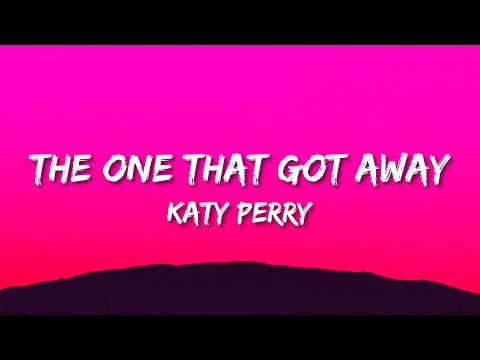 Katy Perry – The One That Got Away (Lyrics) | in another life, I would be your girl