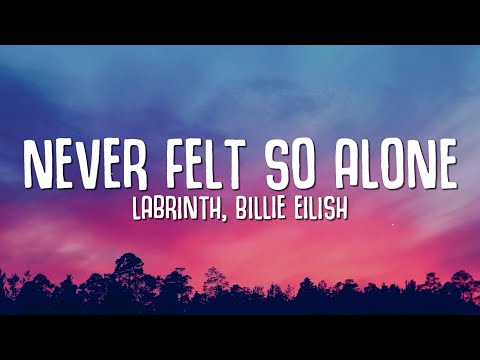 Labrinth, Billie Eilish – Never Felt So Alone (Lyrics)
