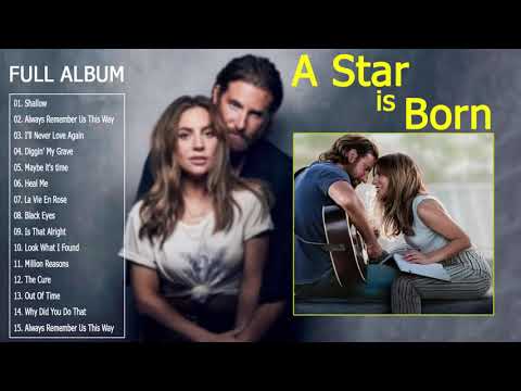 Lady Gaga Full Album 2019 – A Star Is Born Full Soundtrack ( Lady Gaga & Bradley Cooper)