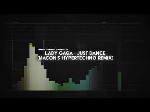 lady gaga – just dance (macon's HYPERTECHNO remix)