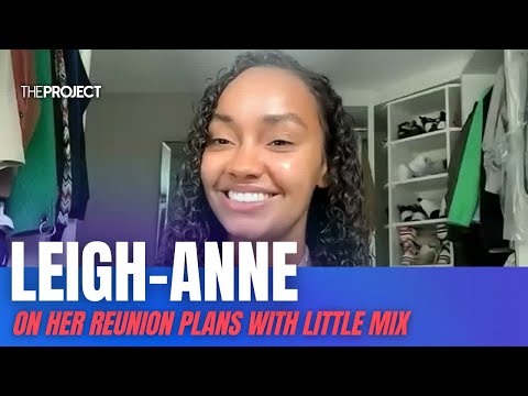 Leigh-Anne On Her Reunion Plans With Little Mix