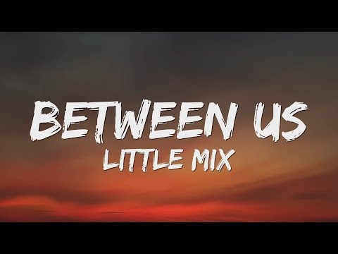 Little Mix – Between Us (Lyrics)