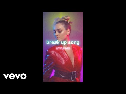 Little Mix – Break Up Song (Official Vertical Video)