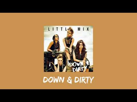 little mix – down & dirty (sped up)