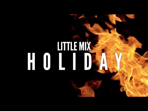 LITTLE MIX – HOLIDAY | A FILM BY KING O'HOLI