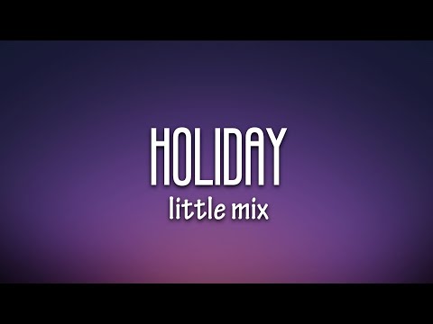 Little Mix – Holiday (Lyrics)