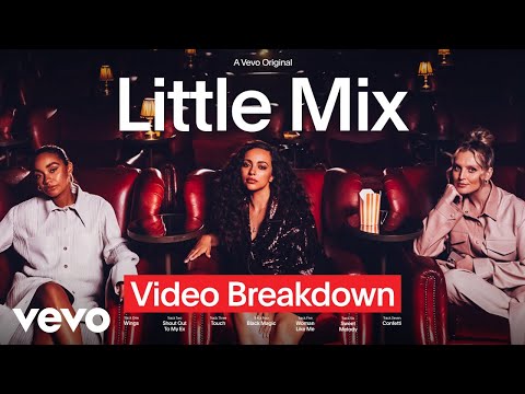 Little Mix – Little Mix break down their music videos | Video Breakdown – Vevo