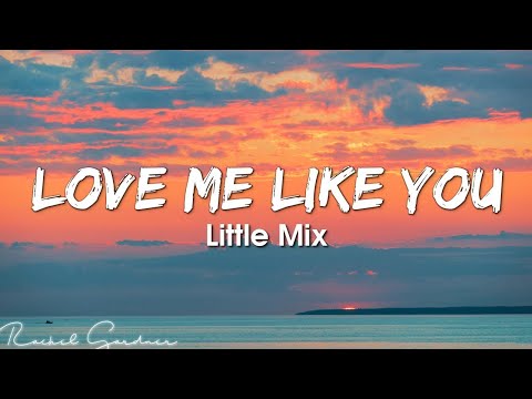 Little Mix – Love Me Like You (Lyrics)