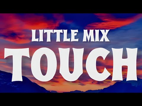 Little Mix – TOUCH (Lyrics)