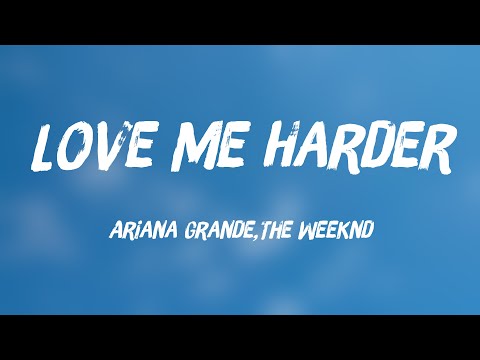 Love Me Harder – Ariana Grande,The Weeknd Lyric Version 💢