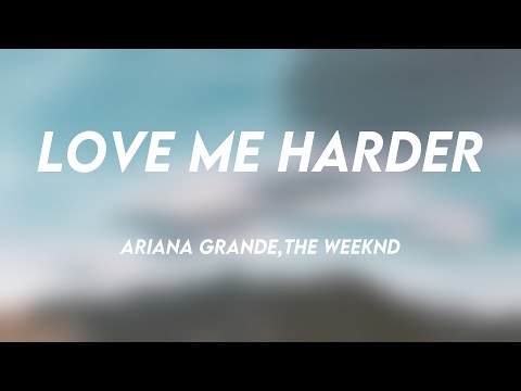 Love Me Harder – Ariana Grande,The Weeknd (Lyrics Version) 🪳
