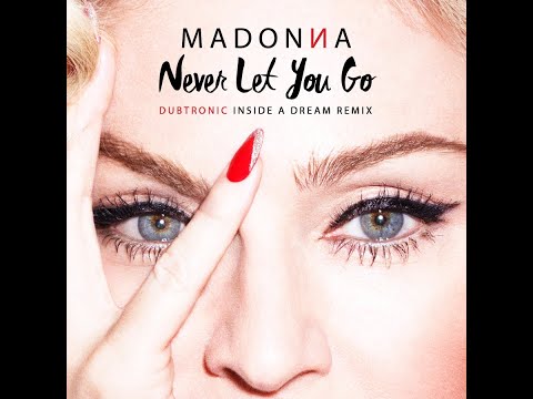 Madonna – Never Let You Go (Dubtronic Inside A Dream Remix)