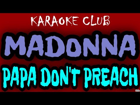 MADONNA – PAPA DON'T PREACH ( KARAOKÊ )