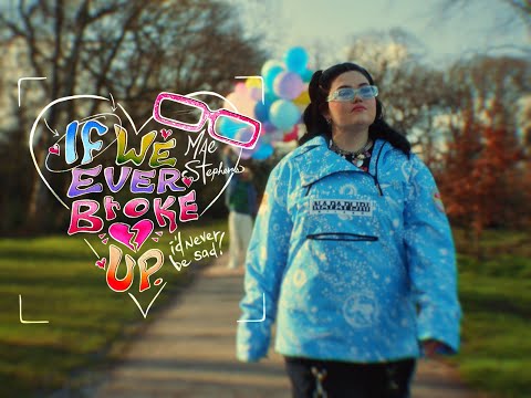 Mae Stephens – If We Ever Broke Up (Official Video)