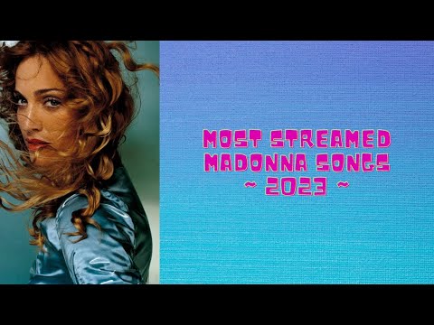 Most Streamed Madonna Songs – 2023 – All Versions Combined