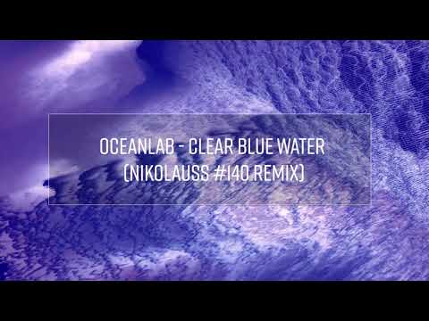 OceanLab – Clear Blue Water (Nikolauss #140 Remix)