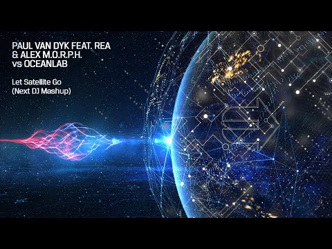 Paul van Dyk feat. Rea & Alex M.O.R.P.H. vs Oceanlab – Let Satellite Go (Next DJ Mashup)