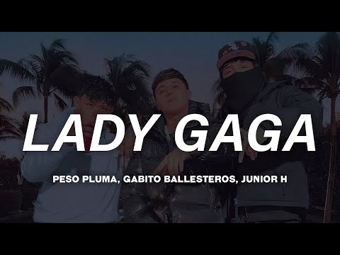 Peso Pluma – LADY GAGA (Letra) ft. Gabito Ballesteros & Junior H