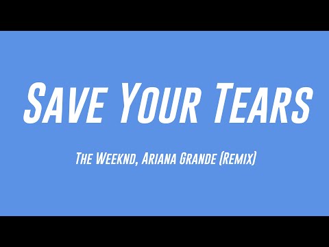 Save Your Tears – The Weeknd, Ariana Grande (Remix) [Lyrics Video] 💬