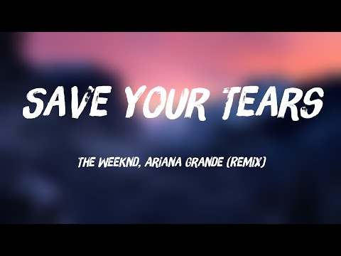 Save Your Tears – The Weeknd, Ariana Grande (Remix) (With Lyric) 🎂